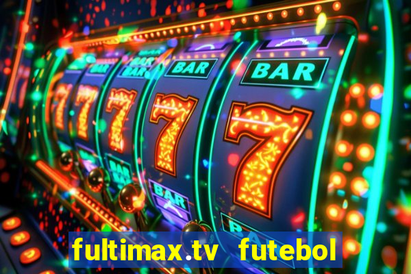 fultimax.tv futebol ao vivo